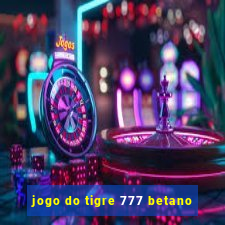 jogo do tigre 777 betano